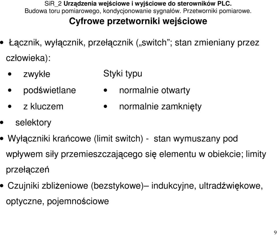 Wyłączniki krańcowe (limit switch) - stan wymuszany pod wpływem siły przemieszczającego się elementu w