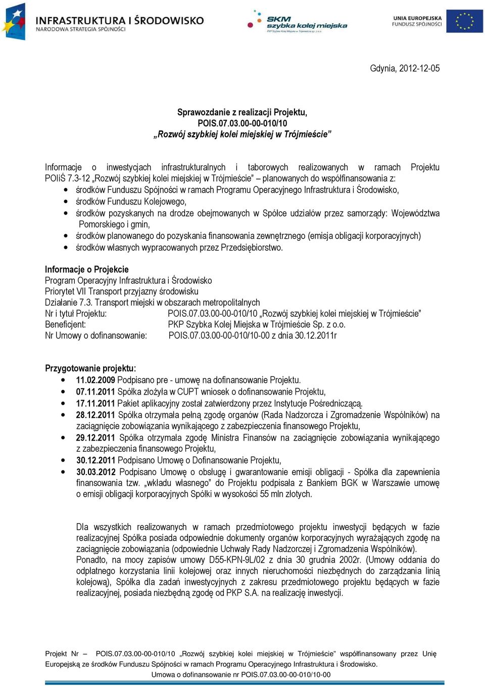 3-12 Rozwój szybkiej kolei miejskiej w Trójmieście planowanych do współfinansowania z: środków Funduszu Spójności w ramach Programu Operacyjnego Infrastruktura i Środowisko, środków Funduszu