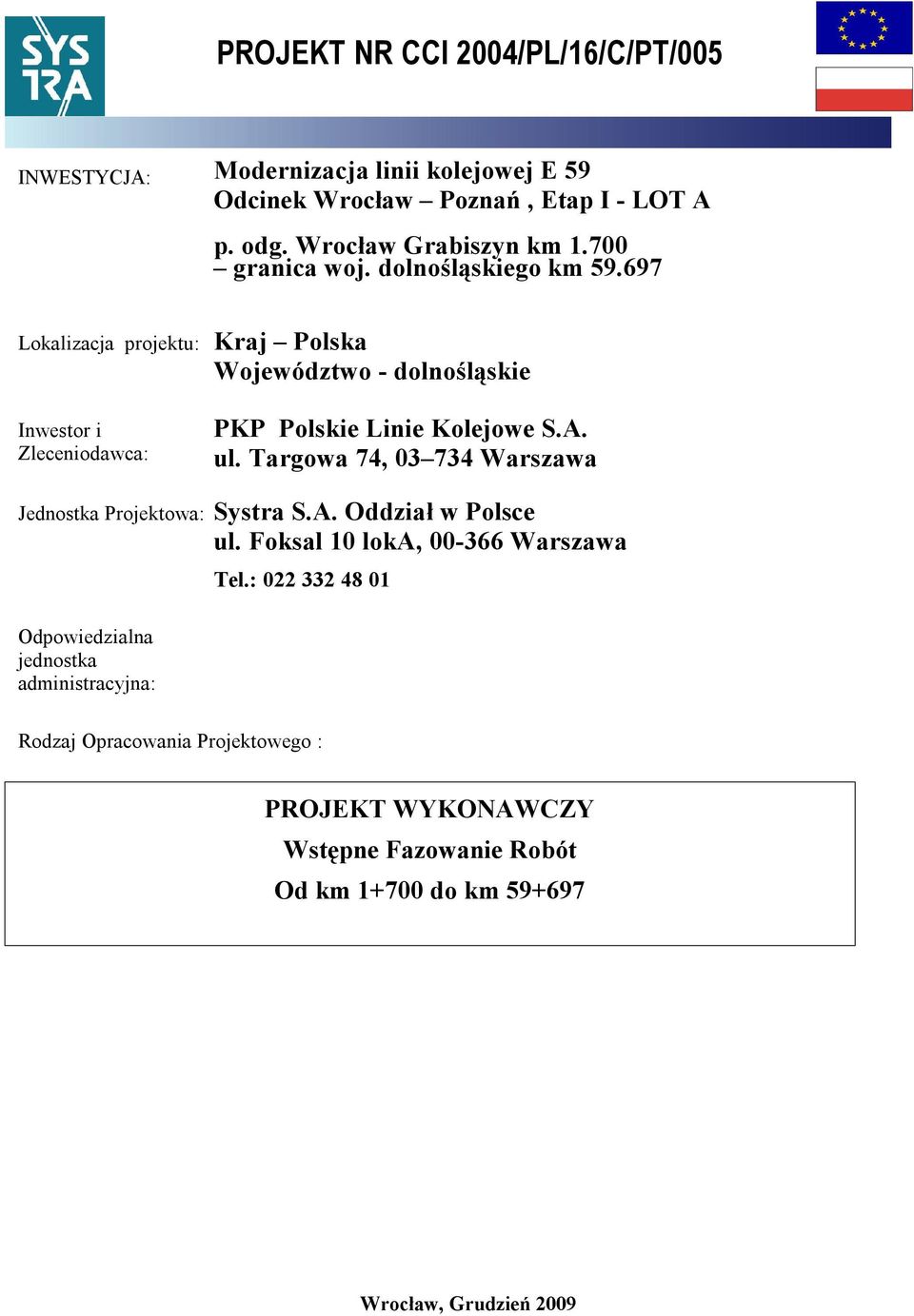 ul. Targowa 74, 03 734 Warszawa Jednostka Projektowa: Systra S.A. Oddział w Polsce ul.