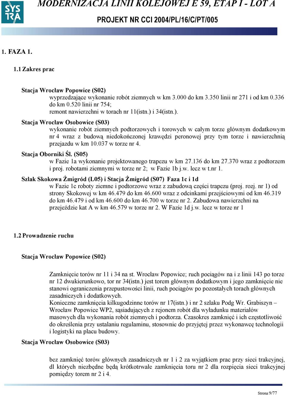 Stacja Wrocław Osobowice (S03) wykonanie robót ziemnych podtorzowych i torowych w całym torze głównym dodatkowym nr 4 wraz z budową niedokończonej krawędzi peronowej przy tym torze i nawierzchnią