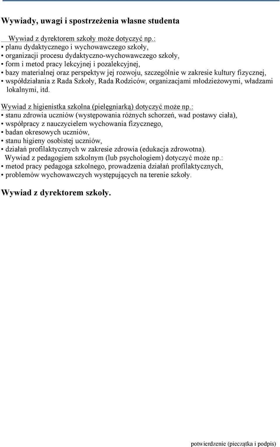 szczególnie w zakresie kultury fizycznej, współdziałania z Rada Szkoły, Rada Rodziców, organizacjami młodzieżowymi, władzami lokalnymi, itd.