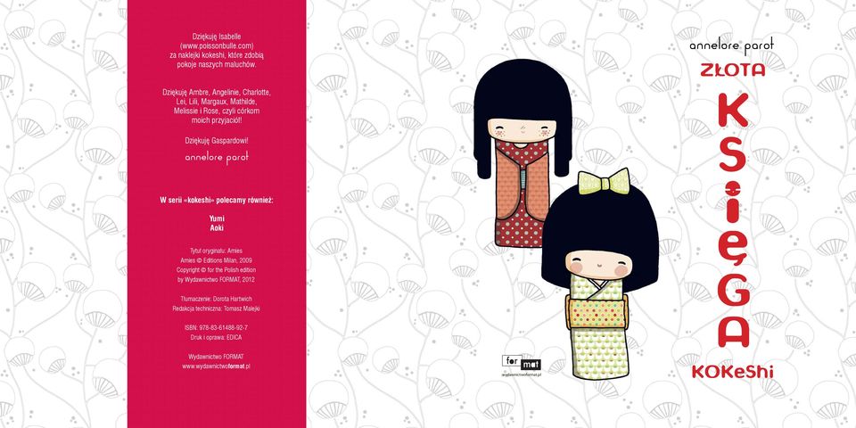 annelore parot W serii «kokeshi» polecamy również: Yumi Aoki Tytuł oryginału: Amies Amies Editions Milan 2009 Copyright for the Polish edition by