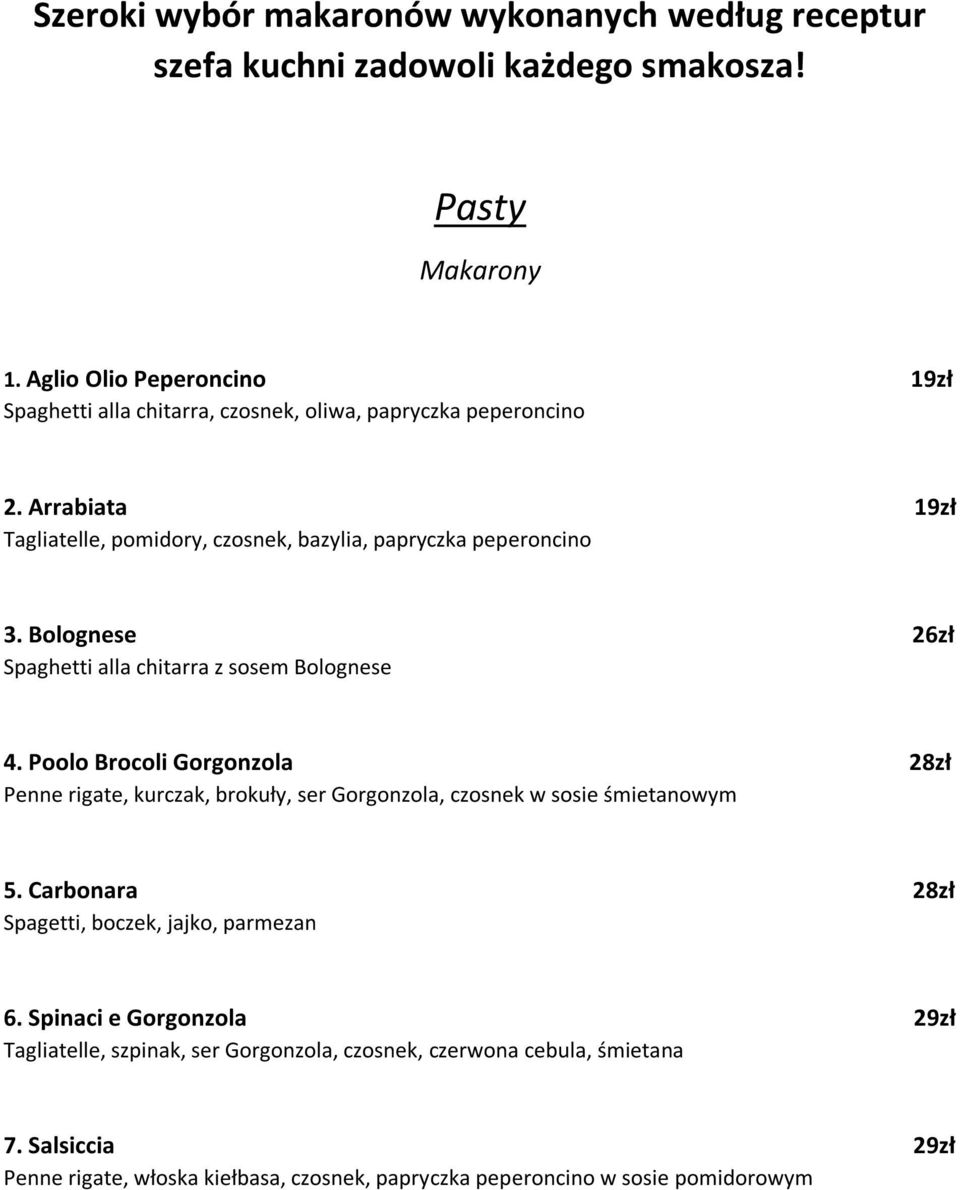 Bolognese 26zł Spaghetti alla chitarra z sosem Bolognese 4. Poolo Brocoli Gorgonzola 28zł Penne rigate, kurczak, brokuły, ser Gorgonzola, czosnek w sosie śmietanowym 5.