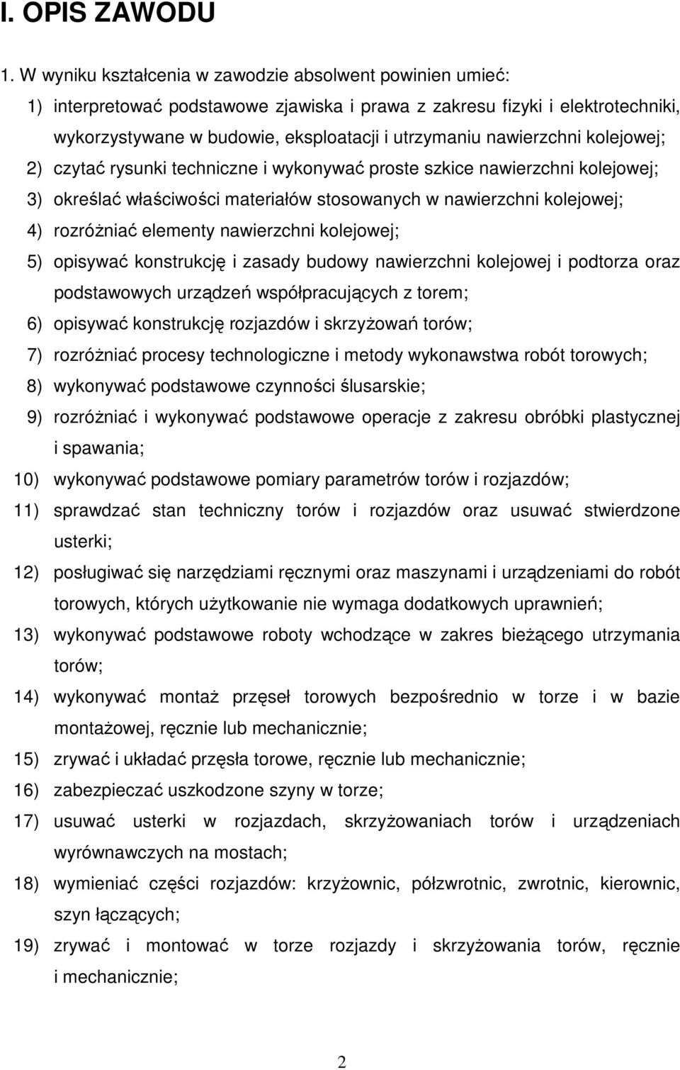 nawierzchni kolejowej; 2) czytać rysunki techniczne i wykonywać proste szkice nawierzchni kolejowej; 3) określać właściwości materiałów stosowanych w nawierzchni kolejowej; 4) rozróŝniać elementy