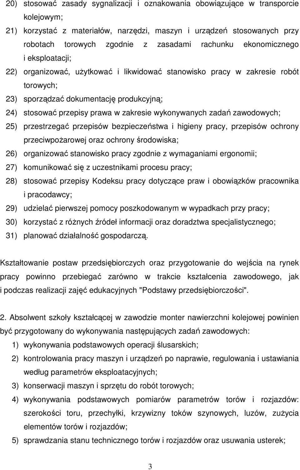 zakresie wykonywanych zadań zawodowych; 25) przestrzegać przepisów bezpieczeństwa i higieny pracy, przepisów ochrony przeciwpoŝarowej oraz ochrony środowiska; 26) organizować stanowisko pracy zgodnie