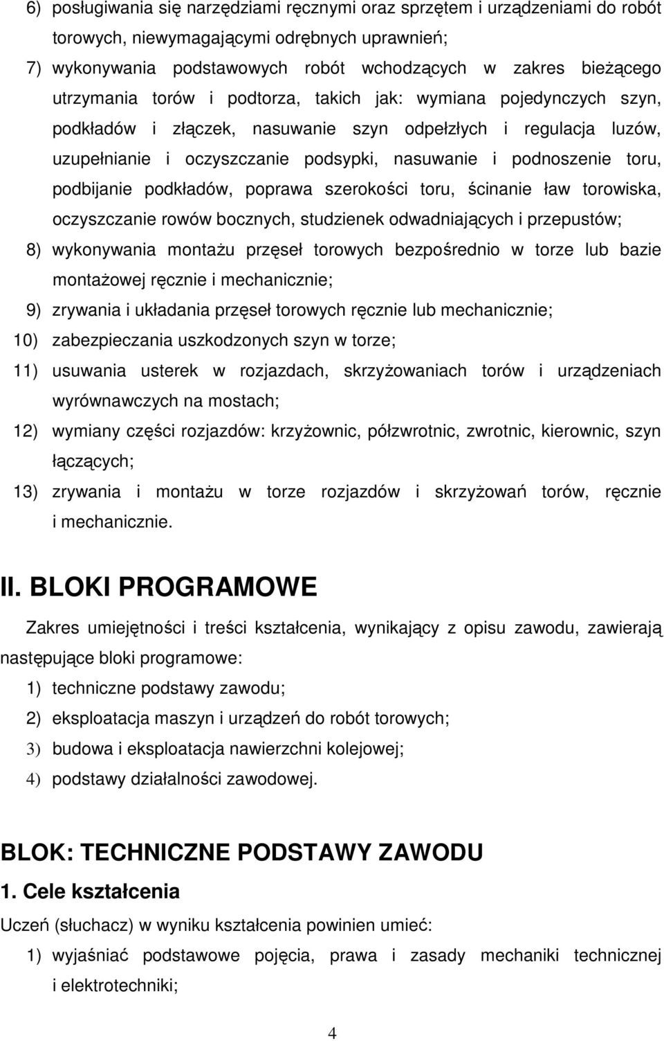 toru, podbijanie podkładów, poprawa szerokości toru, ścinanie ław torowiska, oczyszczanie rowów bocznych, studzienek odwadniających i przepustów; 8) wykonywania montaŝu przęseł torowych bezpośrednio