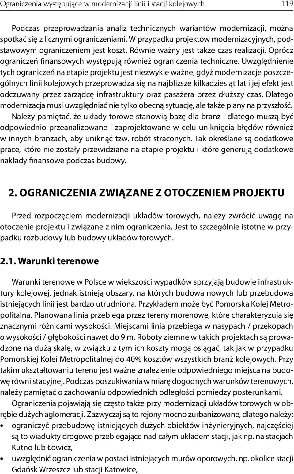 Uwzględnienie tych ograniczeń na etapie projektu jest niezwykle ważne, gdyż modernizacje poszczególnych linii kolejowych przeprowadza się na najbliższe kilkadziesiąt lat i jej efekt jest odczuwany