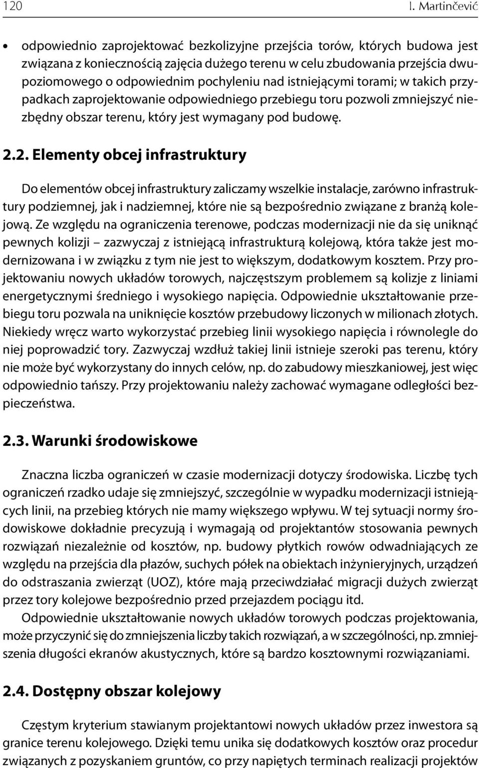 pochyleniu nad istniejącymi torami; w takich przypadkach zaprojektowanie odpowiedniego przebiegu toru pozwoli zmniejszyć niezbędny obszar terenu, który jest wymagany pod budowę. 2.