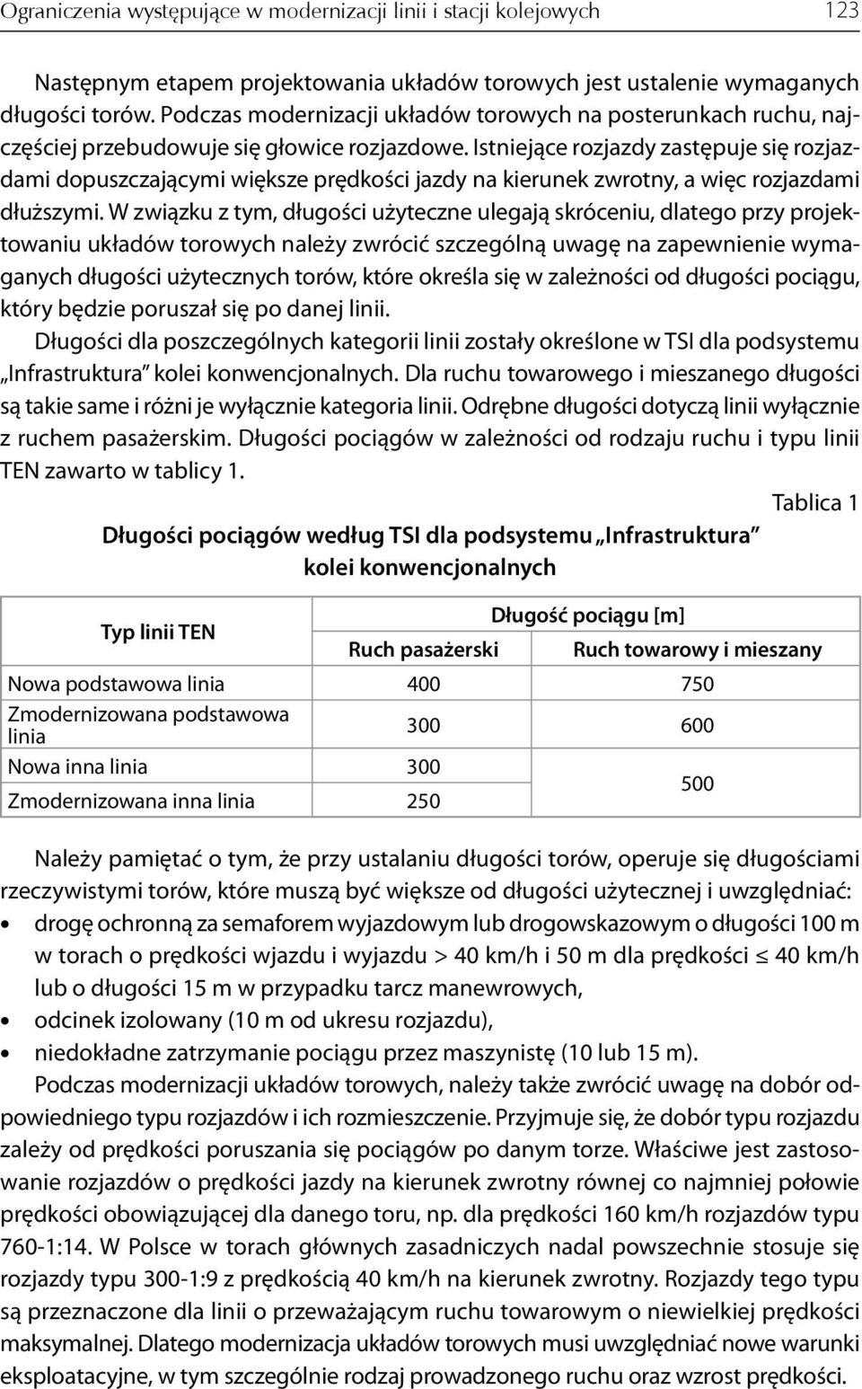 Istniejące rozjazdy zastępuje się rozjazdami dopuszczającymi większe prędkości jazdy na kierunek zwrotny, a więc rozjazdami dłuższymi.