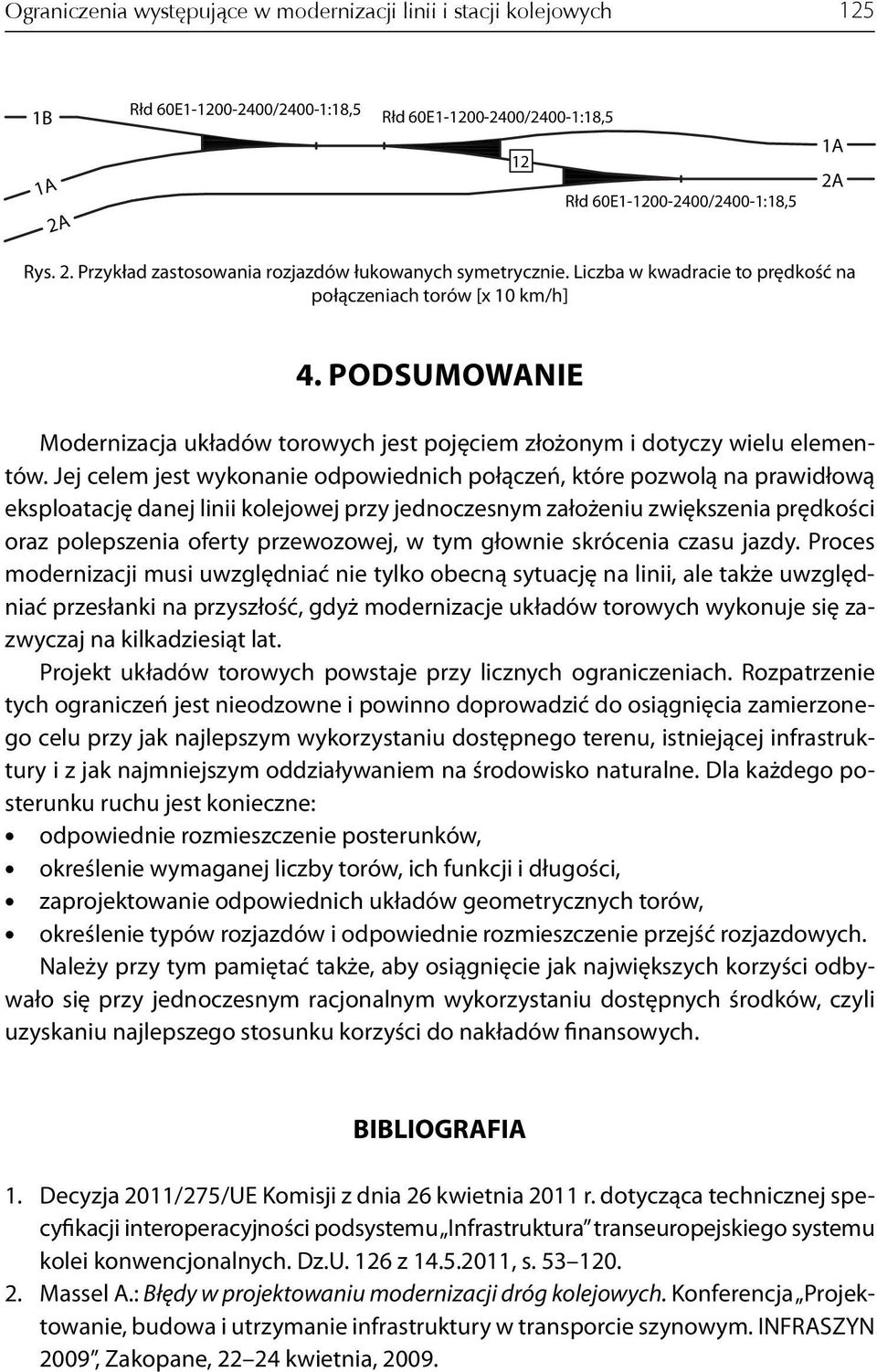 Jej celem jest wykonanie odpowiednich połączeń, które pozwolą na prawidłową eksploatację danej linii kolejowej przy jednoczesnym założeniu zwiększenia prędkości oraz polepszenia oferty przewozowej, w