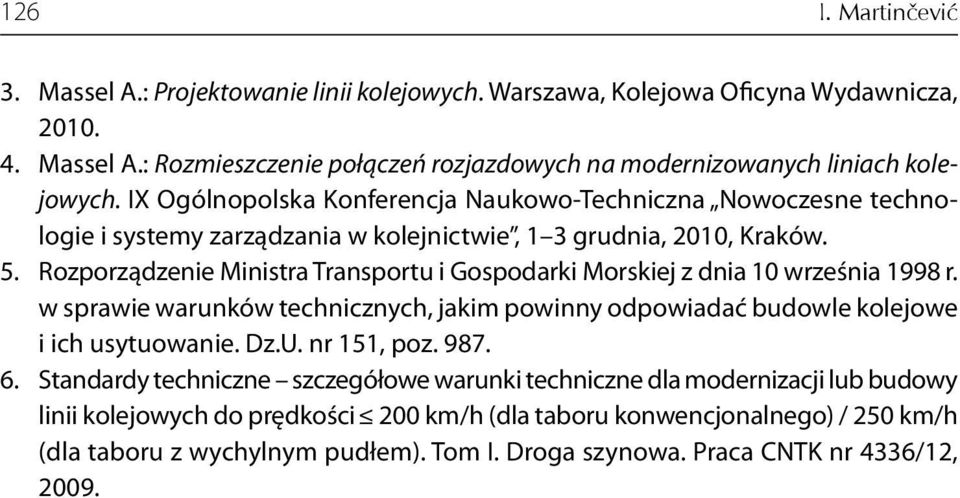 Rozporządzenie Ministra Transportu i Gospodarki Morskiej z dnia 10 września 1998 r. w sprawie warunków technicznych, jakim powinny odpowiadać budowle kolejowe i ich usytuowanie. Dz.U. nr 151, poz.