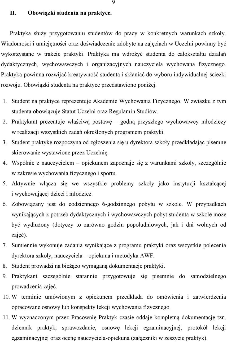 Praktyka ma wdrożyć studenta do całokształtu działań dydaktycznych, wychowawczych i organizacyjnych nauczyciela wychowana fizycznego.