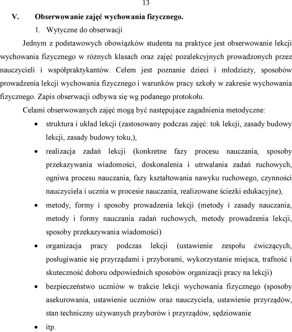 i współpraktykantów. Celem jest poznanie dzieci i młodzieży, sposobów prowadzenia lekcji wychowania fizycznego i warunków pracy szkoły w zakresie wychowania fizycznego.