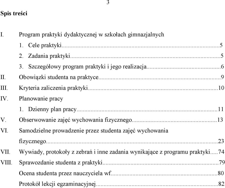 Dzienny plan pracy...11 V. Obserwowanie zajęć wychowania fizycznego...13 VI. Samodzielne prowadzenie przez studenta zajęć wychowania fizycznego...23 VII.