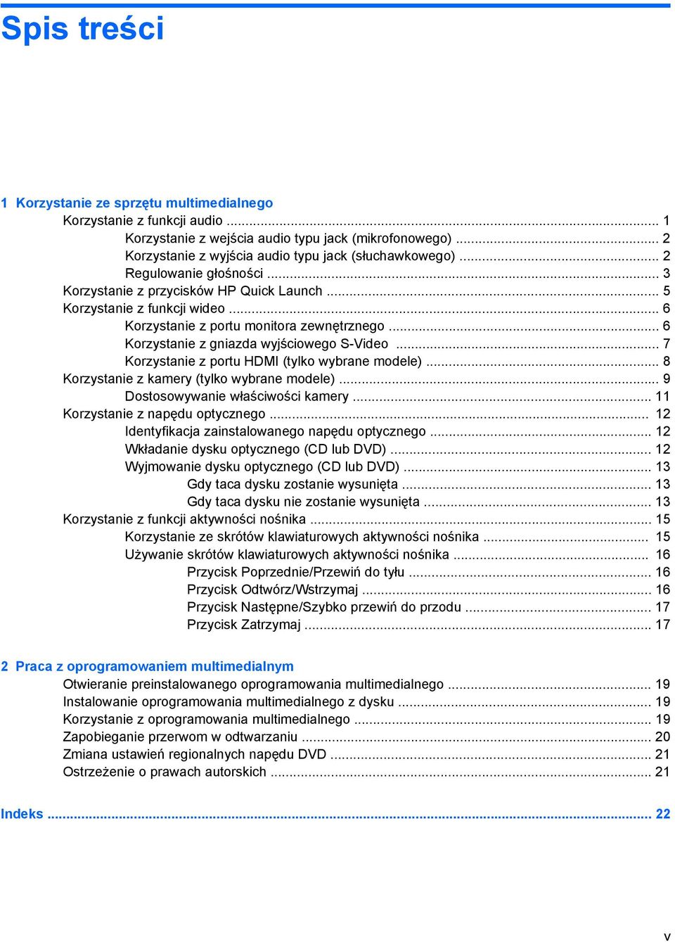 .. 7 Korzystanie z portu HDMI (tylko wybrane modele)... 8 Korzystanie z kamery (tylko wybrane modele)... 9 Dostosowywanie właściwości kamery... 11 Korzystanie z napędu optycznego.