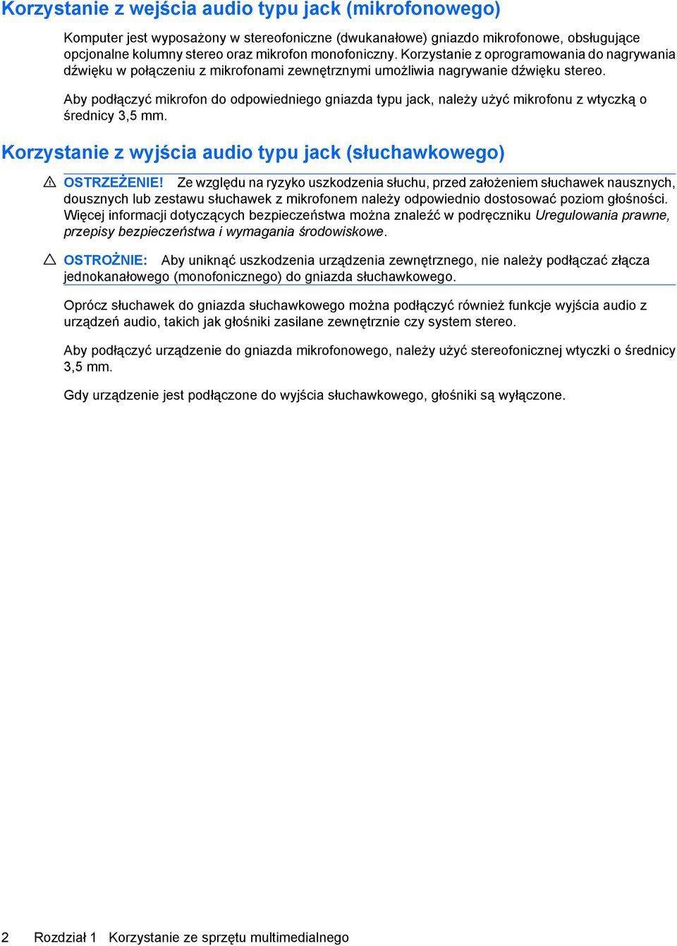 Aby podłączyć mikrofon do odpowiedniego gniazda typu jack, należy użyć mikrofonu z wtyczką o średnicy 3,5 mm. Korzystanie z wyjścia audio typu jack (słuchawkowego) OSTRZEŻENIE!