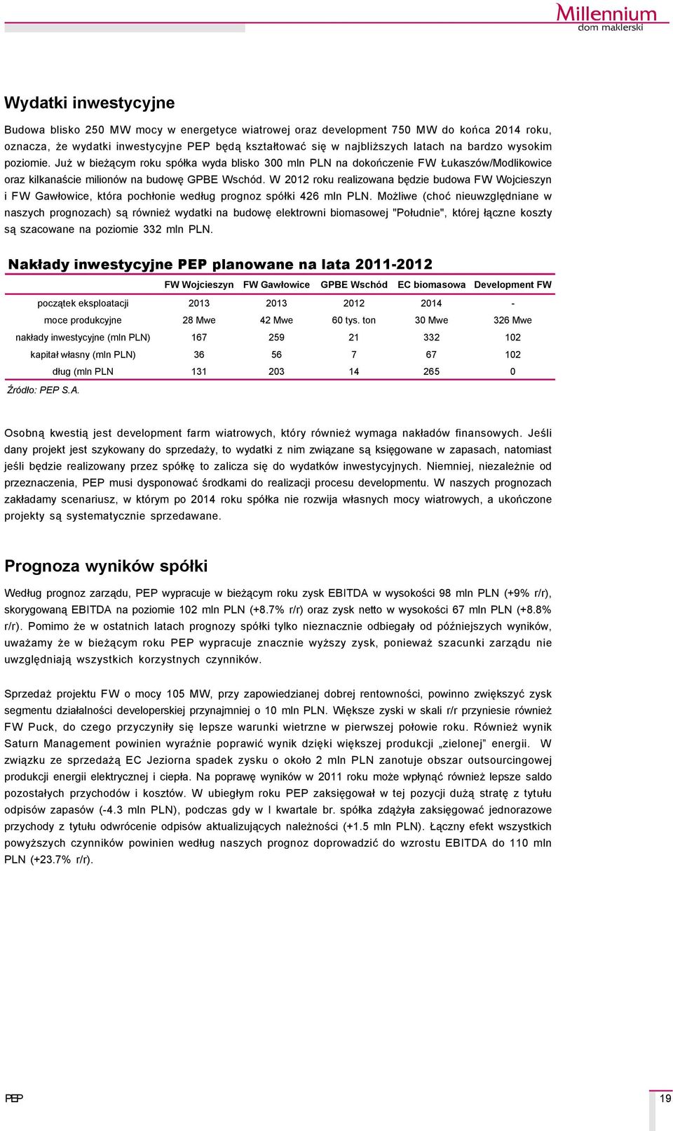 W 212 roku realizowana będzie budowa FW Wojcieszyn i FW Gawłowice, ktçra pochłonie według prognoz spçłki 426 mln PLN.