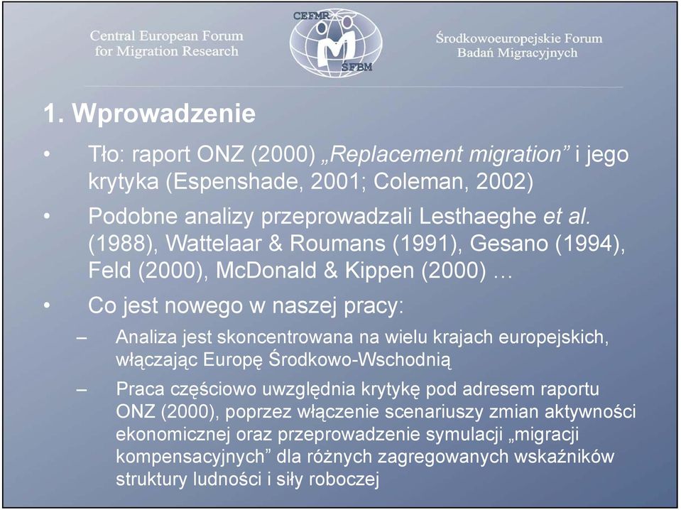 krajach europejskich, włączając Europę Środkowo-Wschodnią Praca częściowo uwzględnia krytykę pod adresem raportu ONZ (2), poprzez włączenie scenariuszy