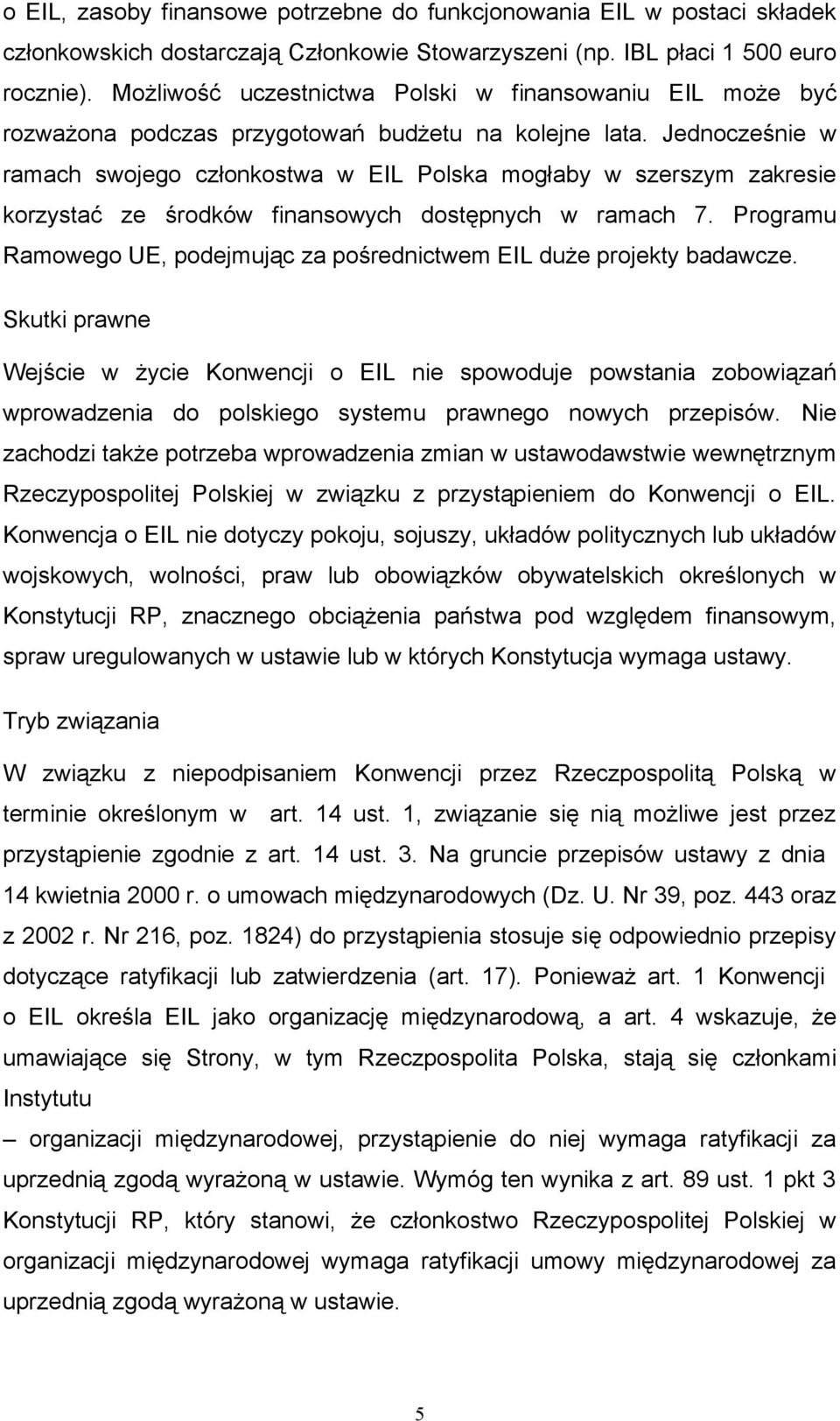 Jednocześnie w ramach swojego członkostwa w EIL Polska mogłaby w szerszym zakresie korzystać ze środków finansowych dostępnych w ramach 7.