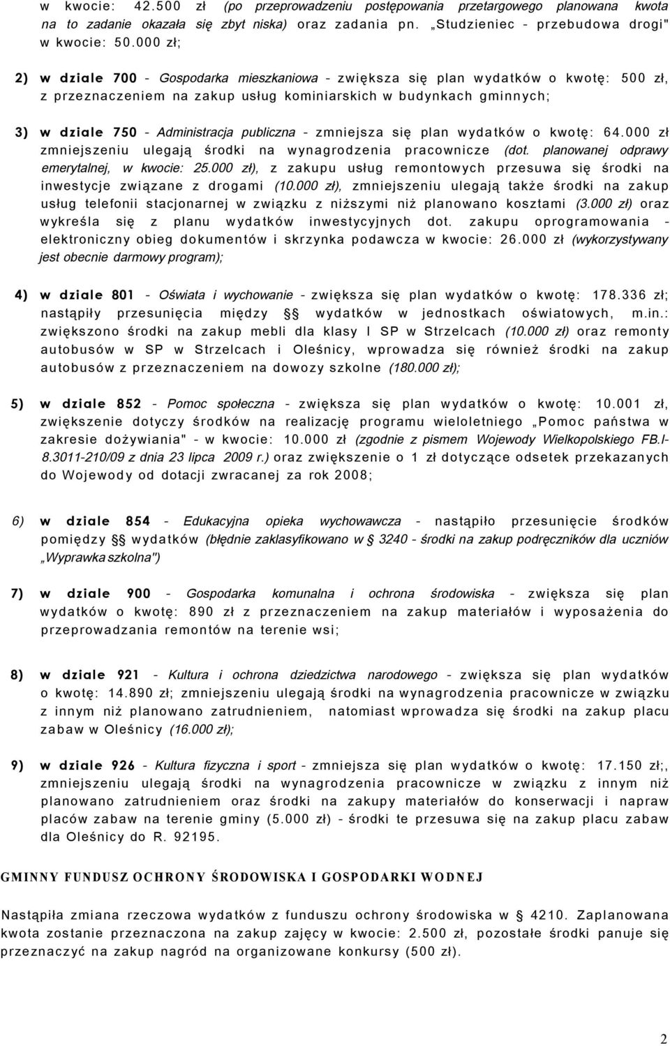 publiczna - zmniejsza się plan wydatków o kwotę: 64.000 zł zmniejszeniu ulegają środki na wynagrodzenia pracownicze (dot. planowanej odprawy emerytalnej, w kwocie: 25.