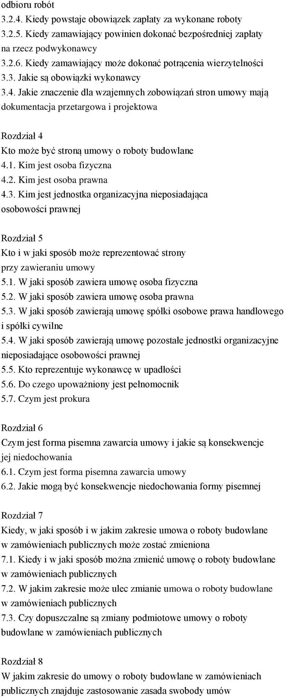 Jakie znaczenie dla wzajemnych zobowiązań stron umowy mają dokumentacja przetargowa i projektowa Rozdział 4 Kto może być stroną umowy o roboty budowlane 4.1. Kim jest osoba fizyczna 4.2.