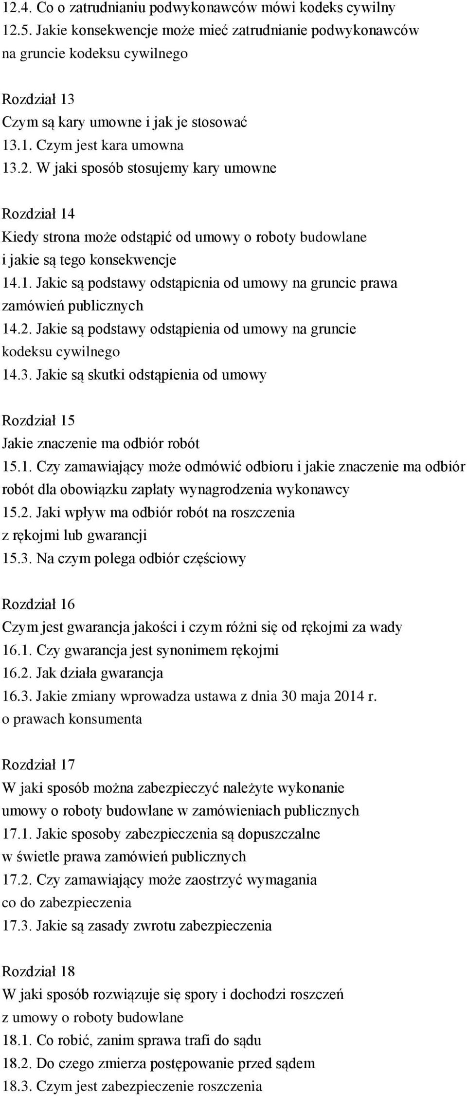 W jaki sposób stosujemy kary umowne Rozdział 14 Kiedy strona może odstąpić od umowy o roboty budowlane i jakie są tego konsekwencje 14.1. Jakie są podstawy odstąpienia od umowy na gruncie prawa zamówień publicznych 14.