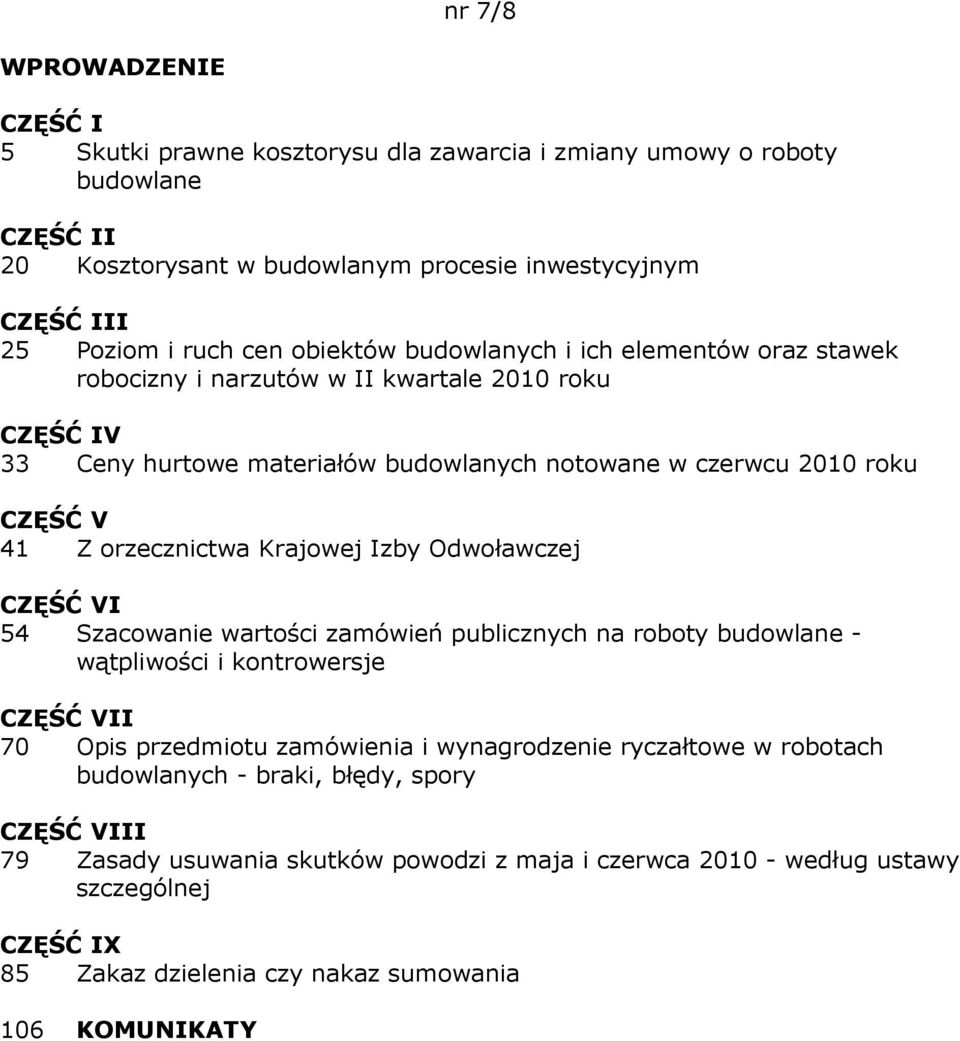 orzecznictwa Krajowej Izby Odwoławczej I 54 Szacowanie wartości na roboty budowlane - wątpliwości i kontrowersje II 70 Opis przedmiotu zamówienia i wynagrodzenie ryczałtowe w