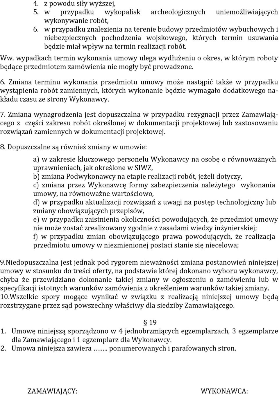 wypadkach termin wykonania umowy ulega wydłużeniu o okres, w którym roboty będące przedmiotem zamówienia nie mogły być prowadzone. 6.