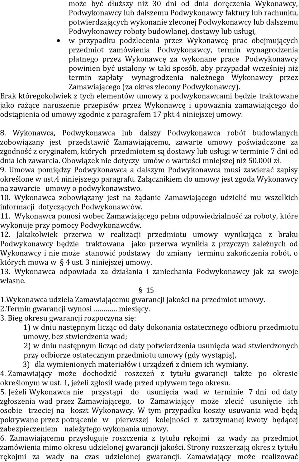 Podwykonawcy powinien być ustalony w taki sposób, aby przypadał wcześniej niż termin zapłaty wynagrodzenia należnego Wykonawcy przez Zamawiającego (za okres zlecony Podwykonawcy).