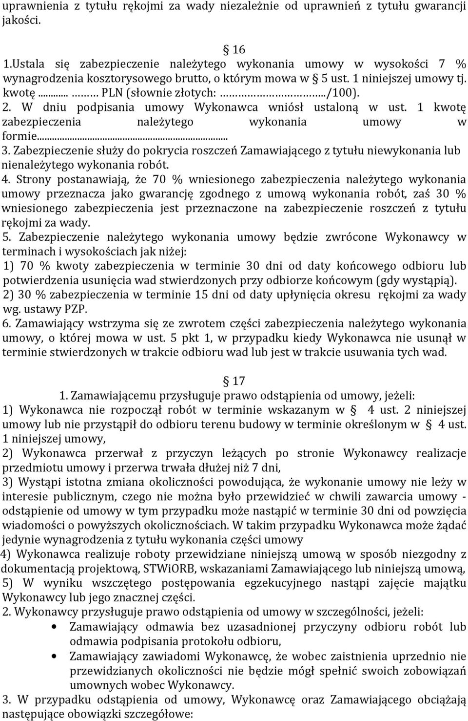 W dniu podpisania umowy Wykonawca wniósł ustaloną w ust. 1 kwotę zabezpieczenia należytego wykonania umowy w formie... 3.