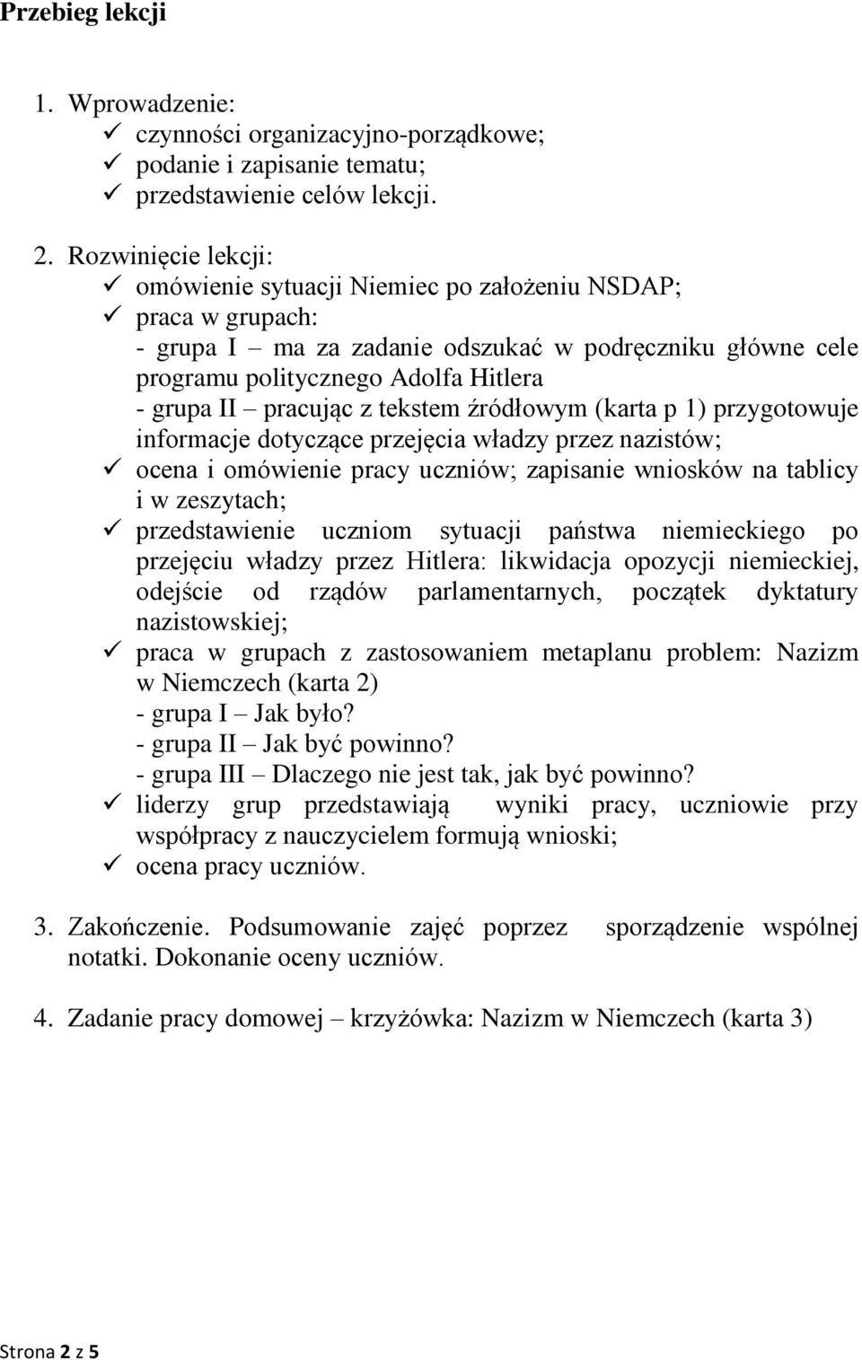z tekstem źródłowym (karta p 1) przygotowuje informacje dotyczące przejęcia władzy przez nazistów; ocena i omówienie pracy uczniów; zapisanie wniosków na tablicy i w zeszytach; przedstawienie uczniom