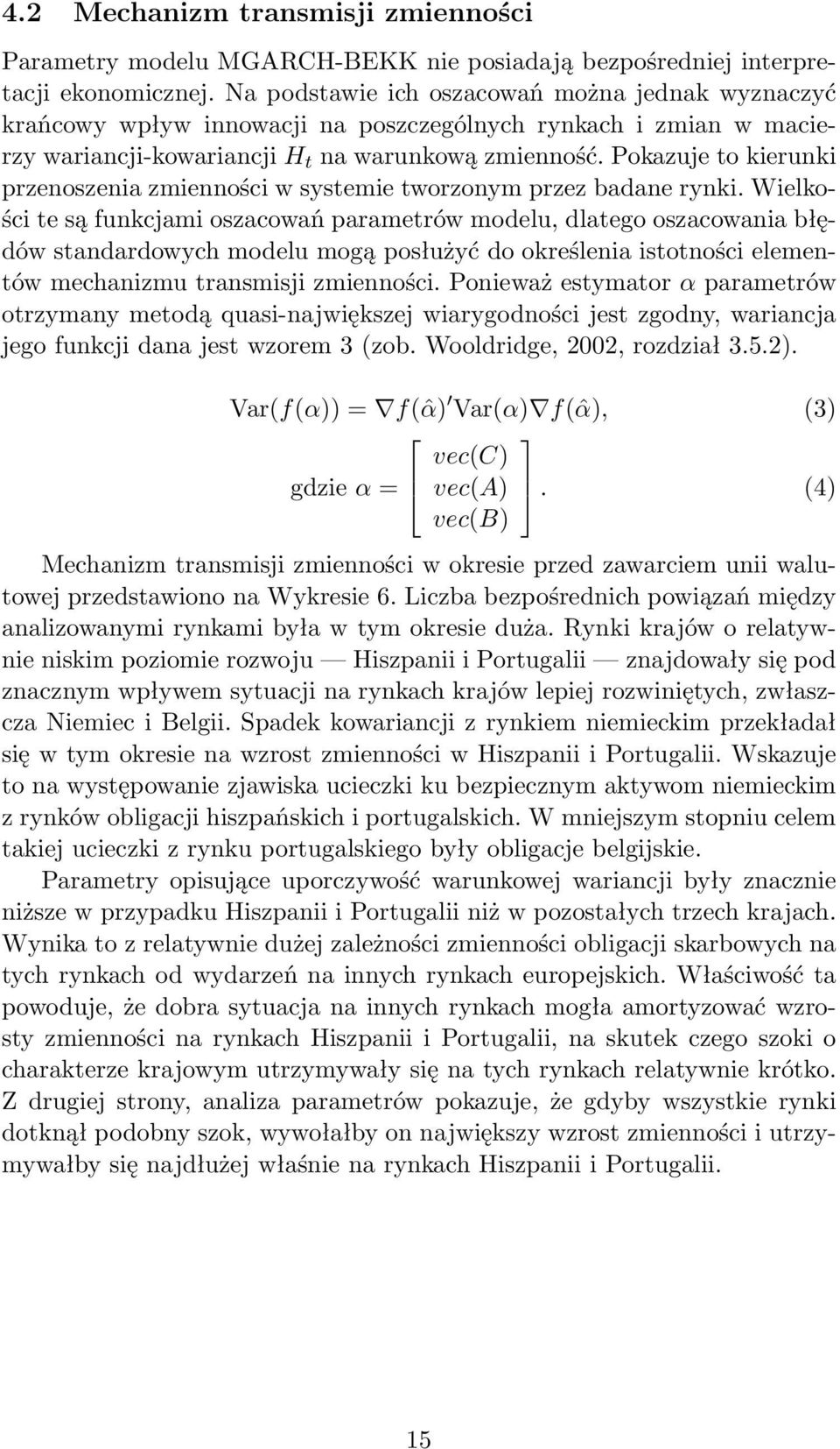 Pokazuje to kierunki przenoszenia zmienności w systemie tworzonym przez badane rynki.