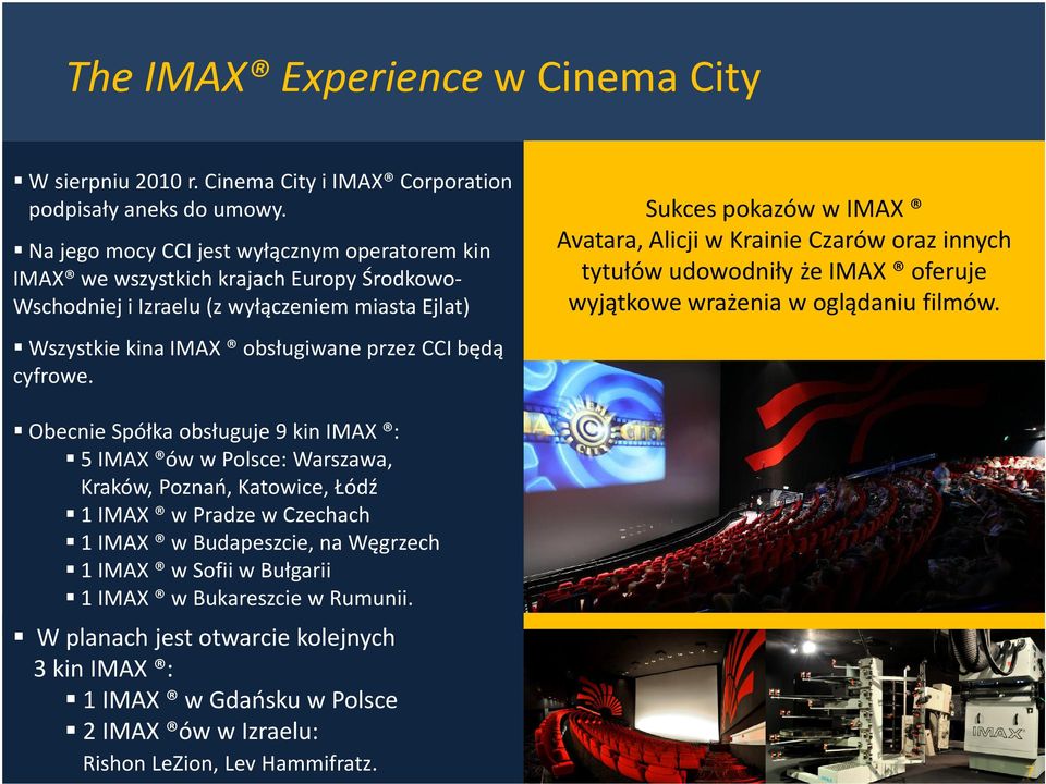 Sukces pokazów w IMAX Avatara,Alicji w Krainie Czarów oraz innych tytułów udowodniły żeimax oferuje wyjątkowe wrażenia w oglądaniu filmów.