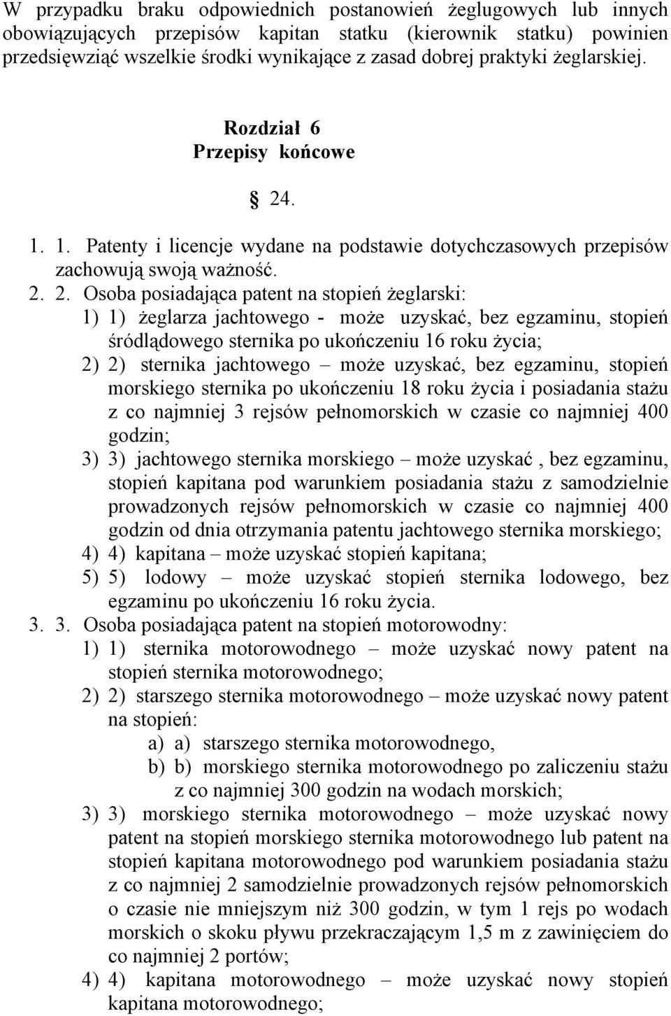 . 1. 1. Patenty i licencje wydane na podstawie dotychczasowych przepisów zachowują swoją ważność. 2.