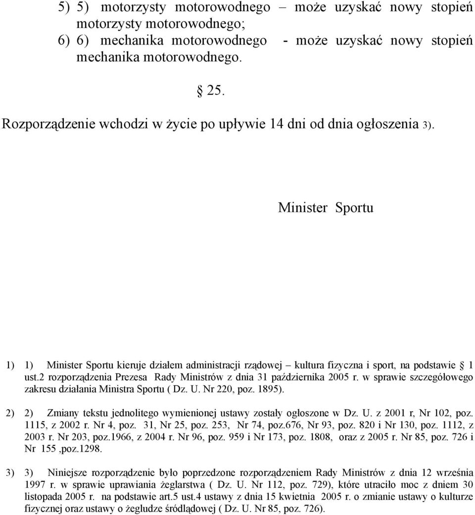 2 rozporządzenia Prezesa Rady Ministrów z dnia 31 października 2005 r. w sprawie szczegółowego zakresu działania Ministra Sportu ( Dz. U. Nr 220, poz. 1895).