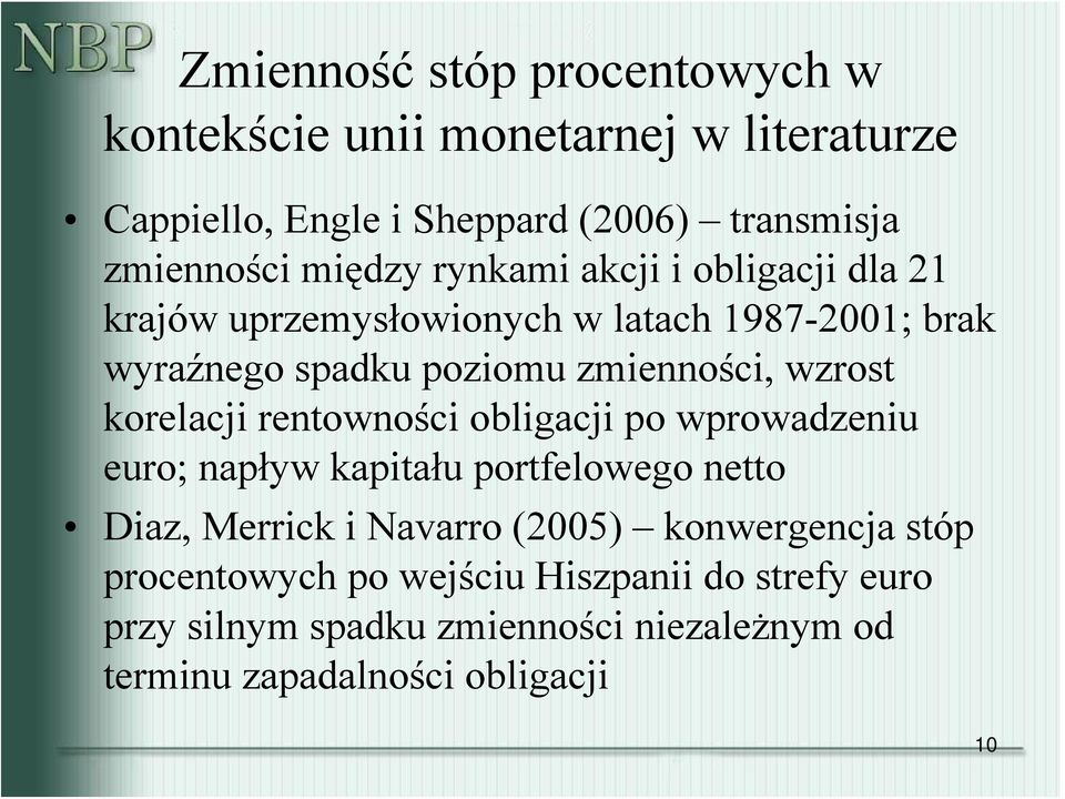 wzrost korelacji rentowności obligacji po wprowadzeniu euro; napływ kapitału portfelowego netto Diaz, Merrick i Navarro (2005)