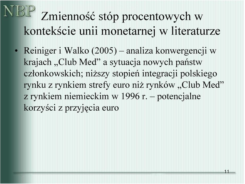członkowskich; niższy stopień integracji polskiego rynku z rynkiem strefy euro niż