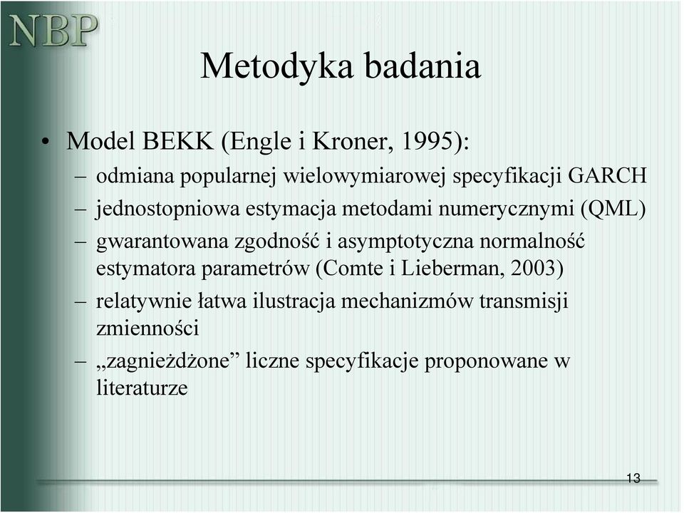 i asymptotyczna normalność estymatora parametrów (Comte i Lieberman, 2003) relatywnie łatwa