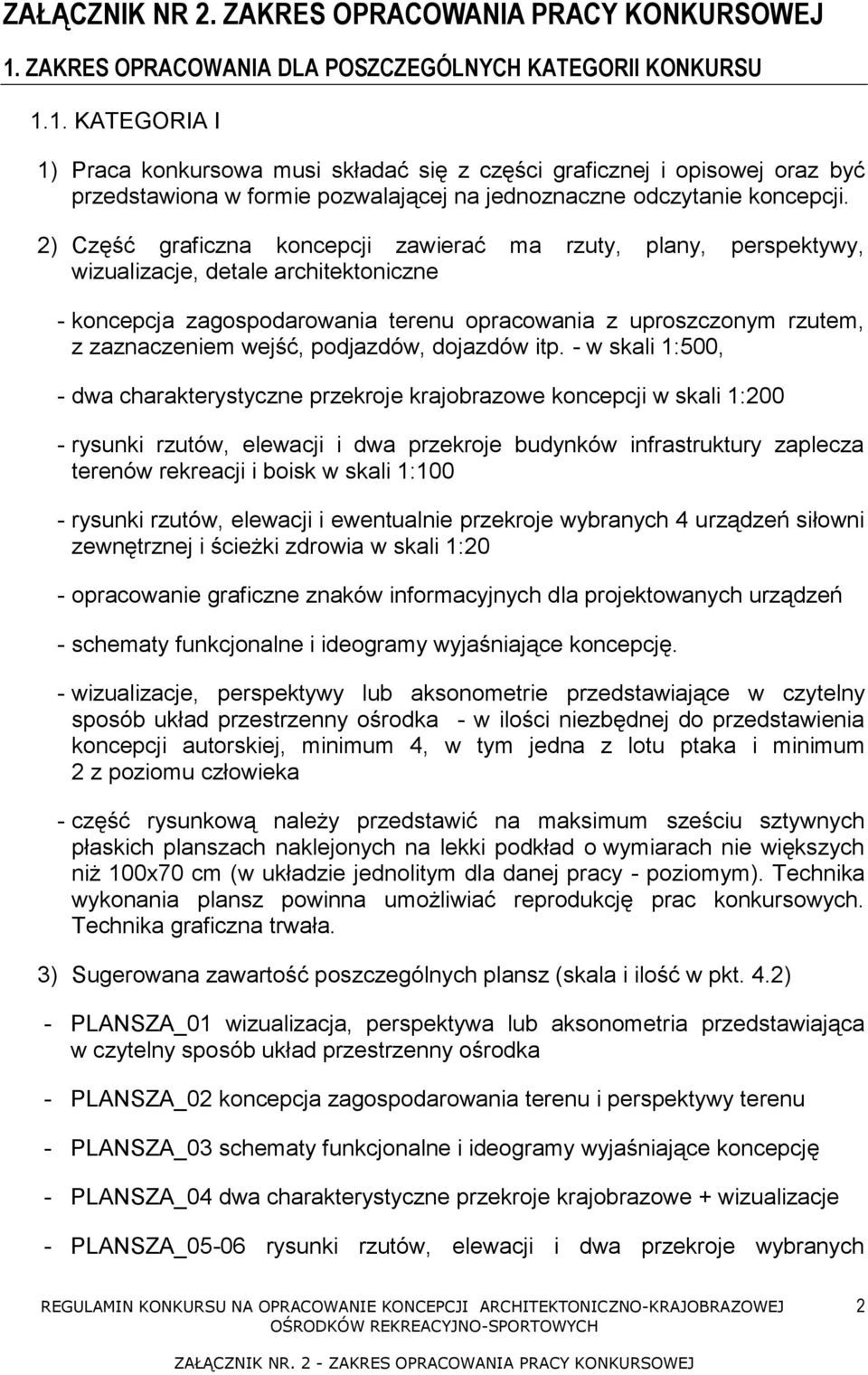 1. KATEGORIA I 1) Praca konkursowa musi składać się z części graficznej i opisowej oraz być przedstawiona w formie pozwalającej na jednoznaczne odczytanie koncepcji.