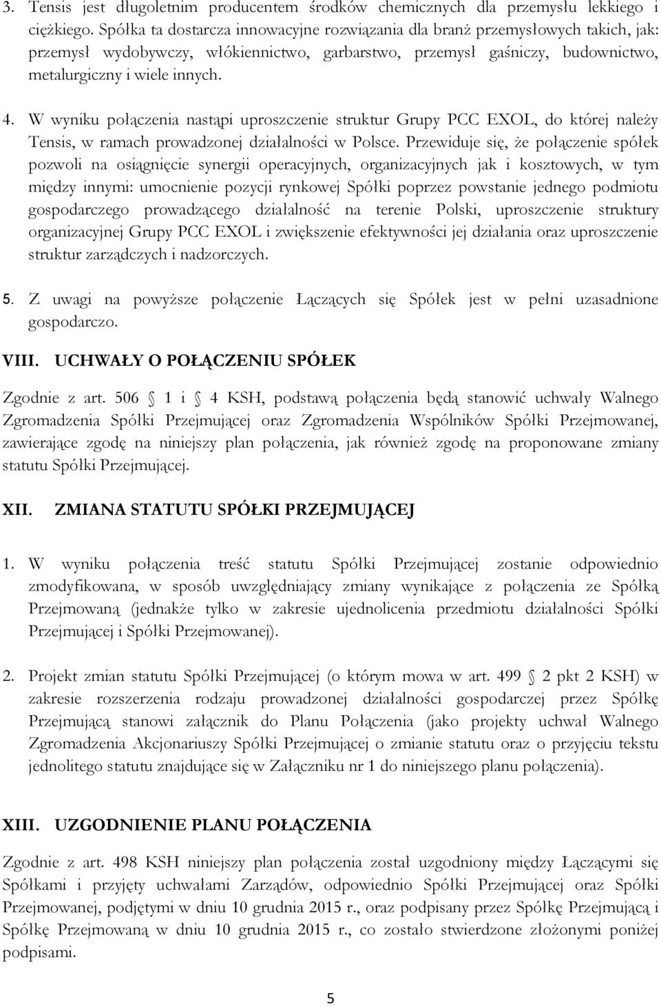 W wyniku połączenia nastąpi uproszczenie struktur Grupy PCC EXOL, do której należy Tensis, w ramach prowadzonej działalności w Polsce.