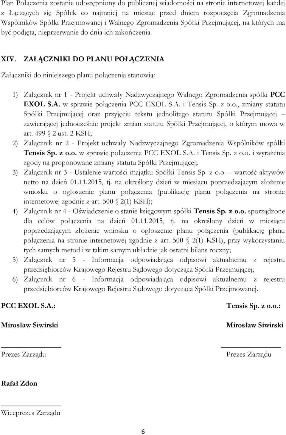 ZAŁĄCZNIKI DO PLANU POŁĄCZENIA Załączniki do niniejszego planu połączenia stanowią: 1) Załącznik nr 1 - Projekt uchwały Nadzwyczajnego Walnego Zgromadzenia spółki PCC EXOL S.A. w sprawie połączenia PCC EXOL S.