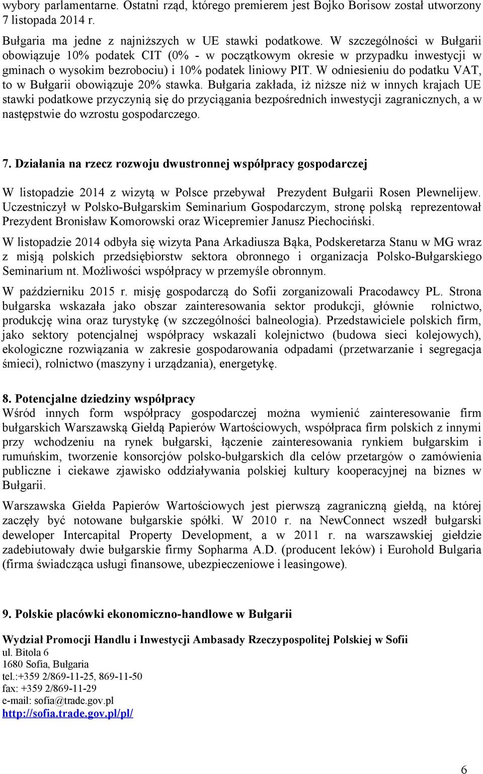 W odniesieniu do podatku VAT, to w Bułgarii obowiązuje 20% stawka.