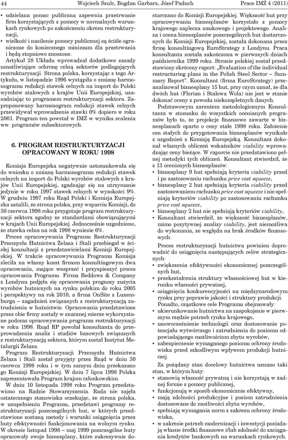 Artykuł 28 Układu wprowadzał dodatkowe zasady umożliwiające ochronę celną sektorów podlegających restrukturyzacji.