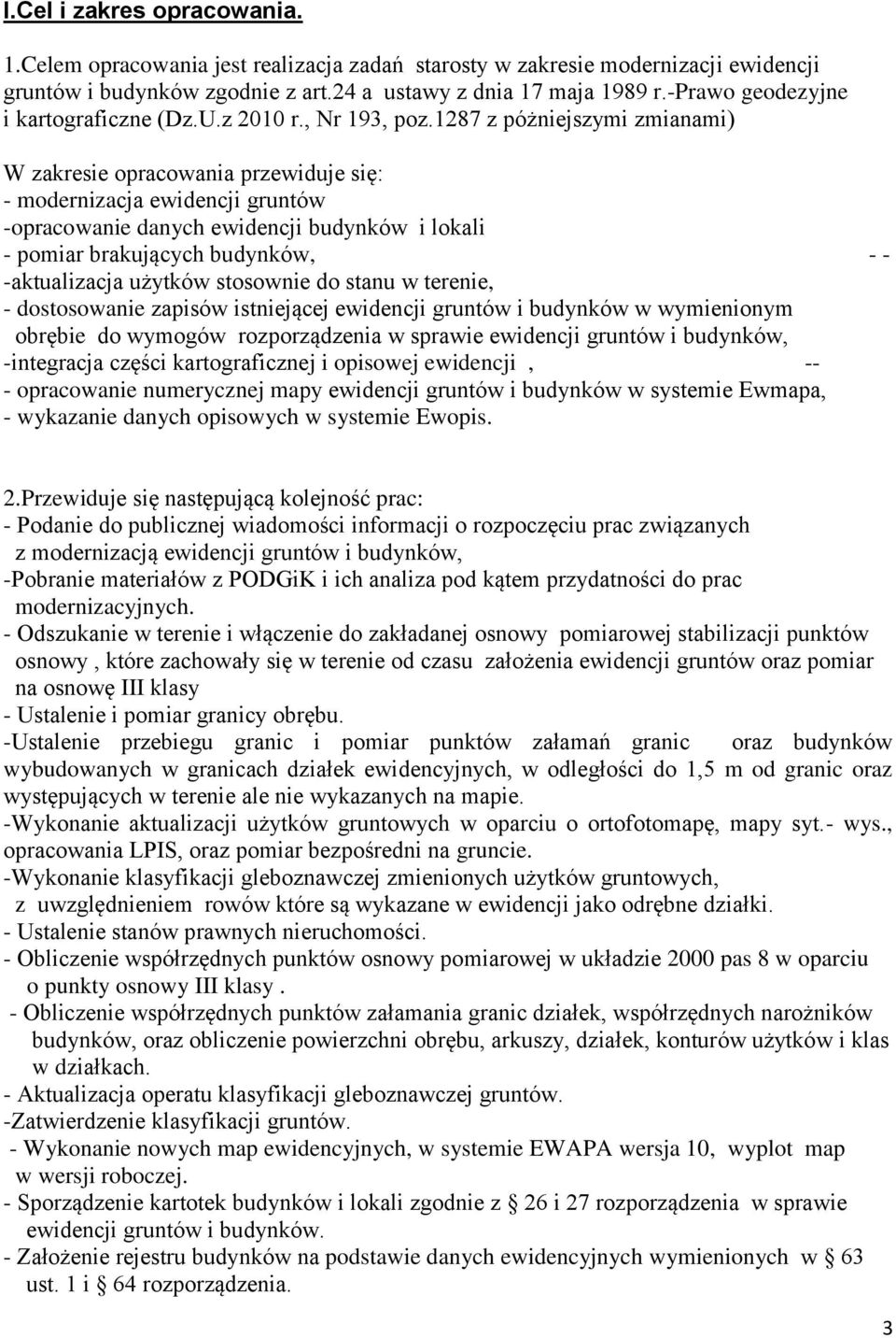 1287 z póżniejszymi zmianami) W zakresie opracowania przewiduje się: - modernizacja ewidencji gruntów -opracowanie danych ewidencji budynków i lokali - pomiar brakujących budynków, - - -aktualizacja