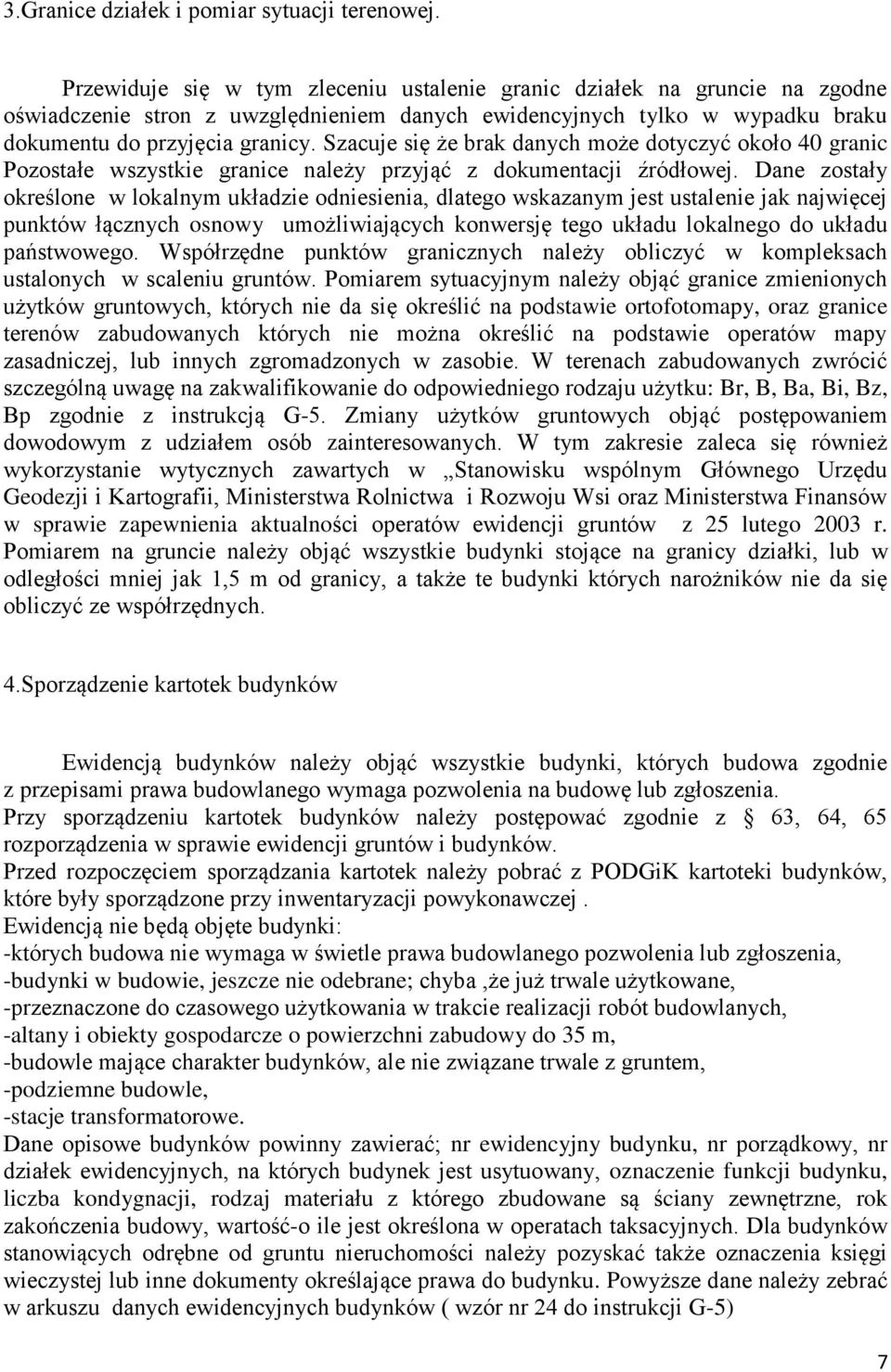 Szacuje się że brak danych może dotyczyć około 40 granic Pozostałe wszystkie granice należy przyjąć z dokumentacji źródłowej.