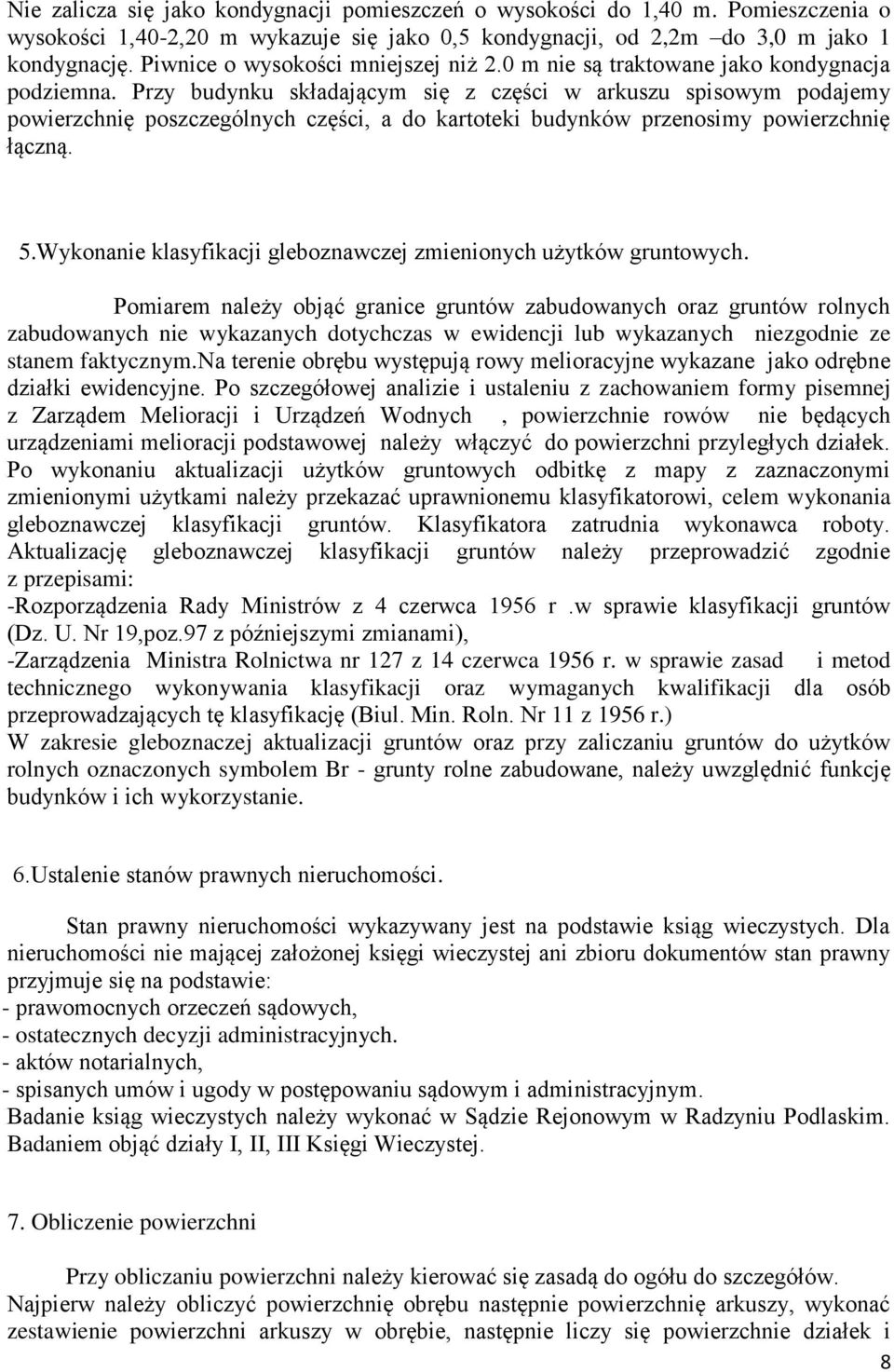 Przy budynku składającym się z części w arkuszu spisowym podajemy powierzchnię poszczególnych części, a do kartoteki budynków przenosimy powierzchnię łączną. 5.