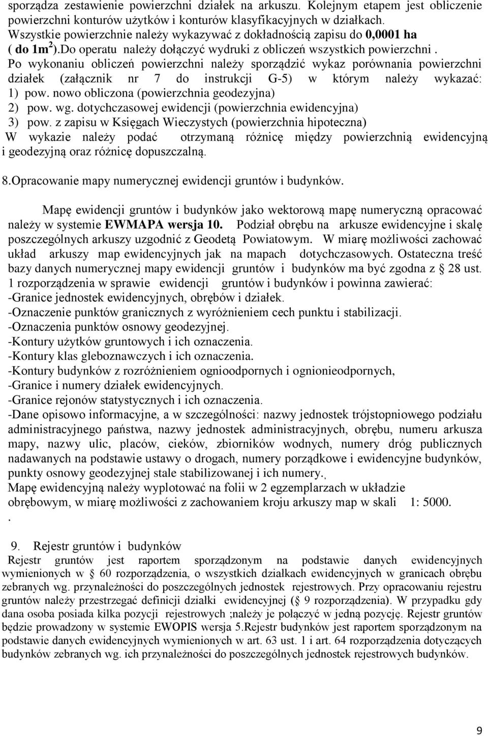 Po wykonaniu obliczeń powierzchni należy sporządzić wykaz porównania powierzchni działek (załącznik nr 7 do instrukcji G-5) w którym należy wykazać: 1) pow.