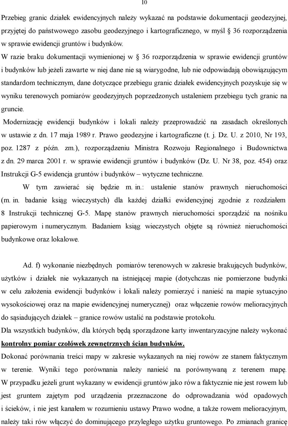 W razie braku dokumentacji wymienionej w 36 rozporządzenia w sprawie ewidencji gruntów i budynków lub jeżeli zawarte w niej dane nie są wiarygodne, lub nie odpowiadają obowiązującym standardom
