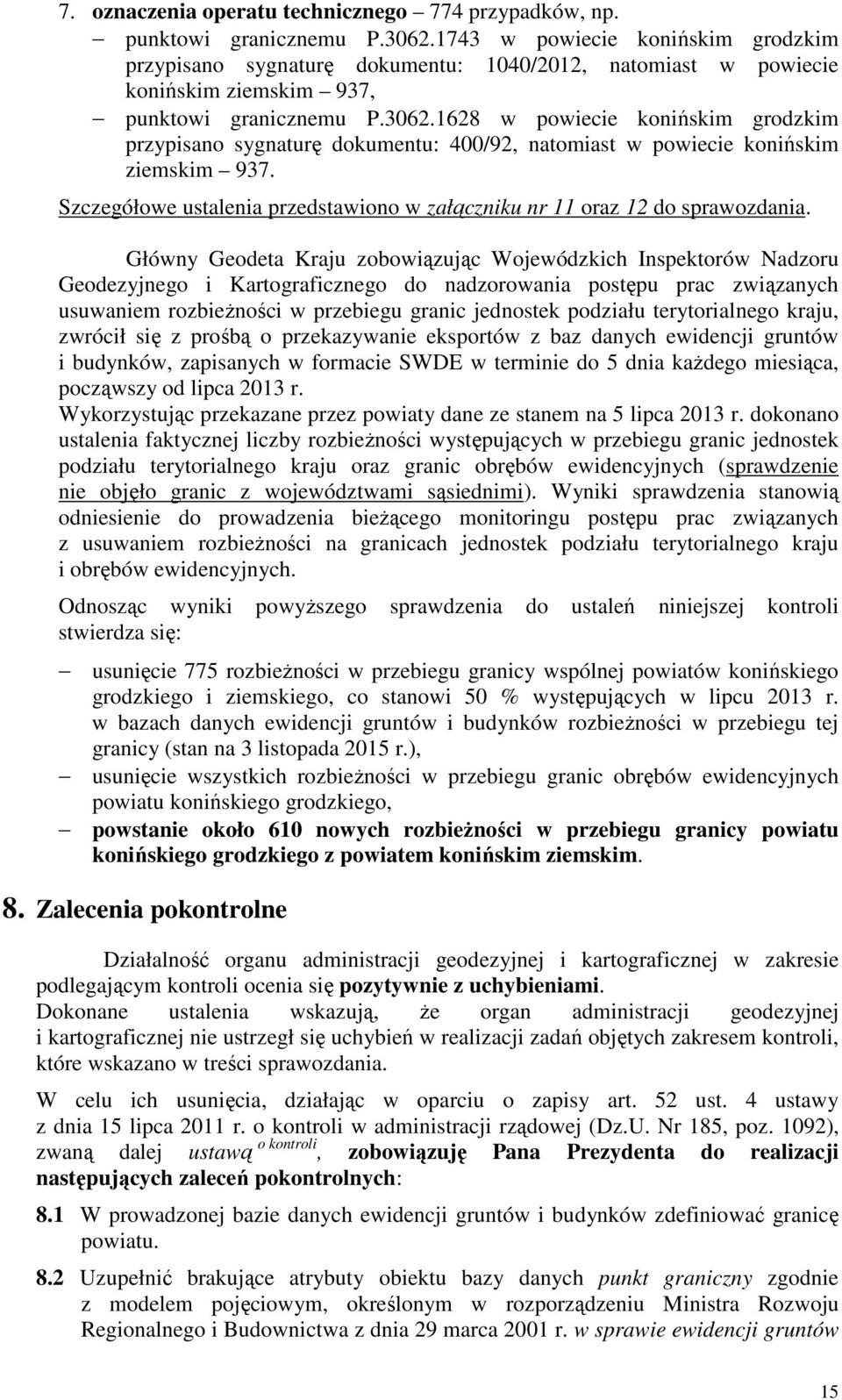 1628 w powiecie konińskim grodzkim przypisano sygnaturę dokumentu: 400/92, natomiast w powiecie konińskim ziemskim 937. Szczegółowe ustalenia przedstawiono w załączniku nr 11 oraz 12 do sprawozdania.