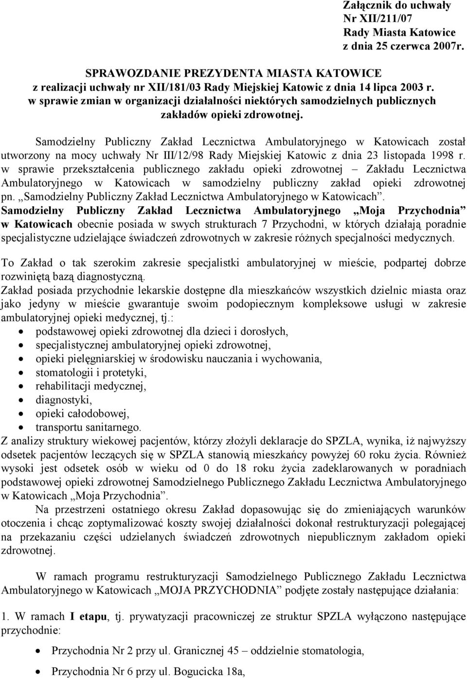 w sprawie zmian w organizacji działalności niektórych samodzielnych publicznych zakładów opieki Samodzielny Publiczny Zakład Lecznictwa Ambulatoryjnego w Katowicach został utworzony na mocy uchwały